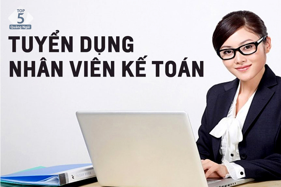 Kế toán thuộc top 5 việc làm ở Quảng Ngãi rất được ưa chuộng Kế toán thuộc top 5 việc làm ở Quảng Ngãi rất được ưa chuộng
