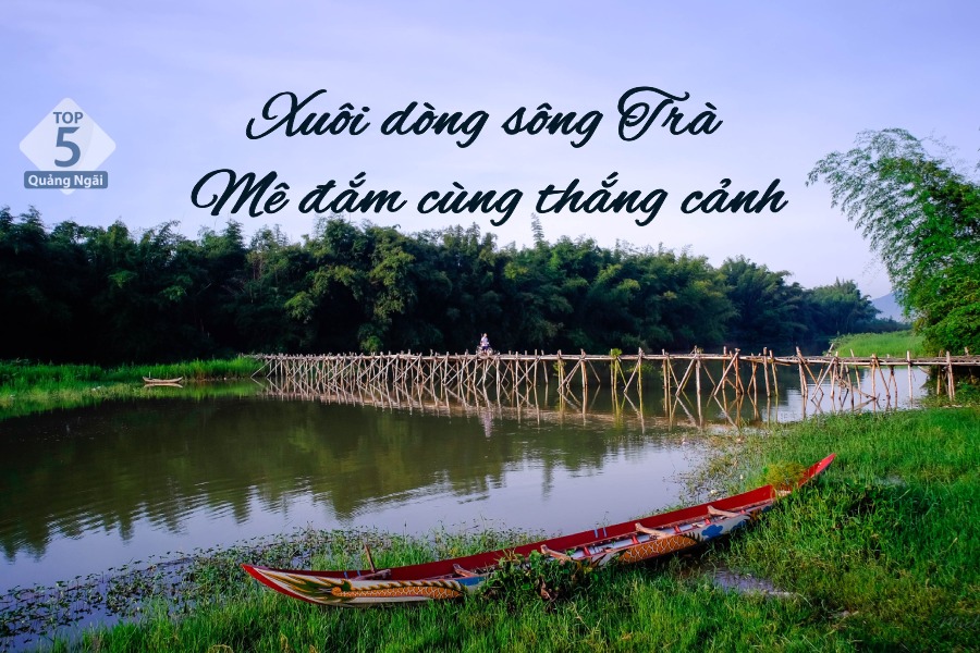 Xuôi dòng sông Trà Khúc Quảng Ngãi mê đắm cùng thắng cảnh
