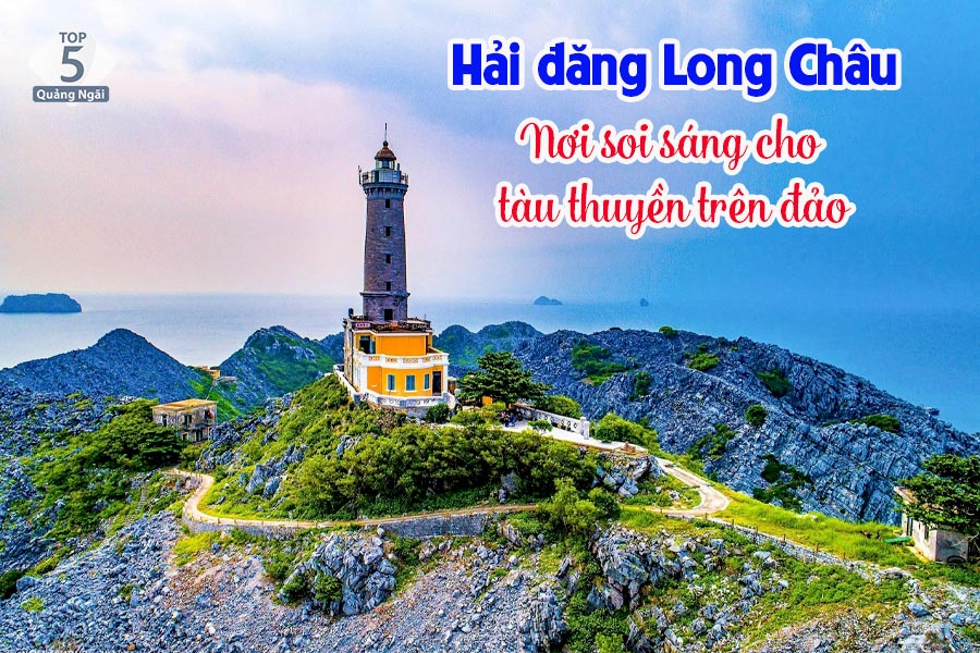 Hải đăng Long Châu nơi soi sáng cho hàng vạn tàu thuyền trên đảo Hải đăng Long Châu nơi soi sáng cho hàng vạn tàu thuyền trên đảo