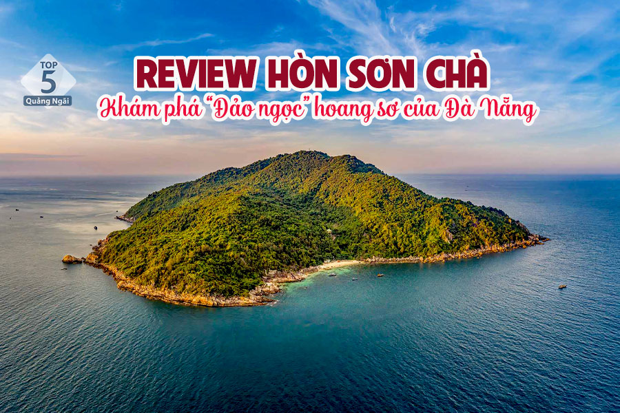 Kinh nghiệm du lịch Hòn Sơn Chà: Khám phá “đảo ngọc” hoang sơ của Đà Nẵng